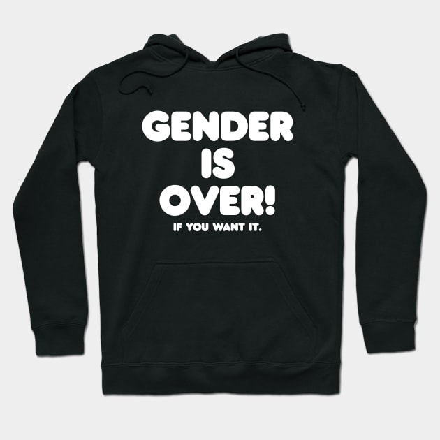 Gender is over if you want it Hoodie by shmoart